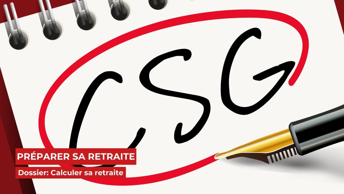 La CSG sur votre retraite : ce qu'il faut savoir
